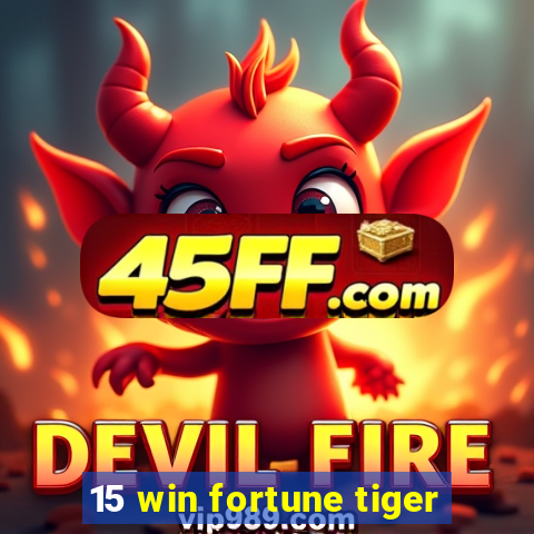 15 win fortune tiger
